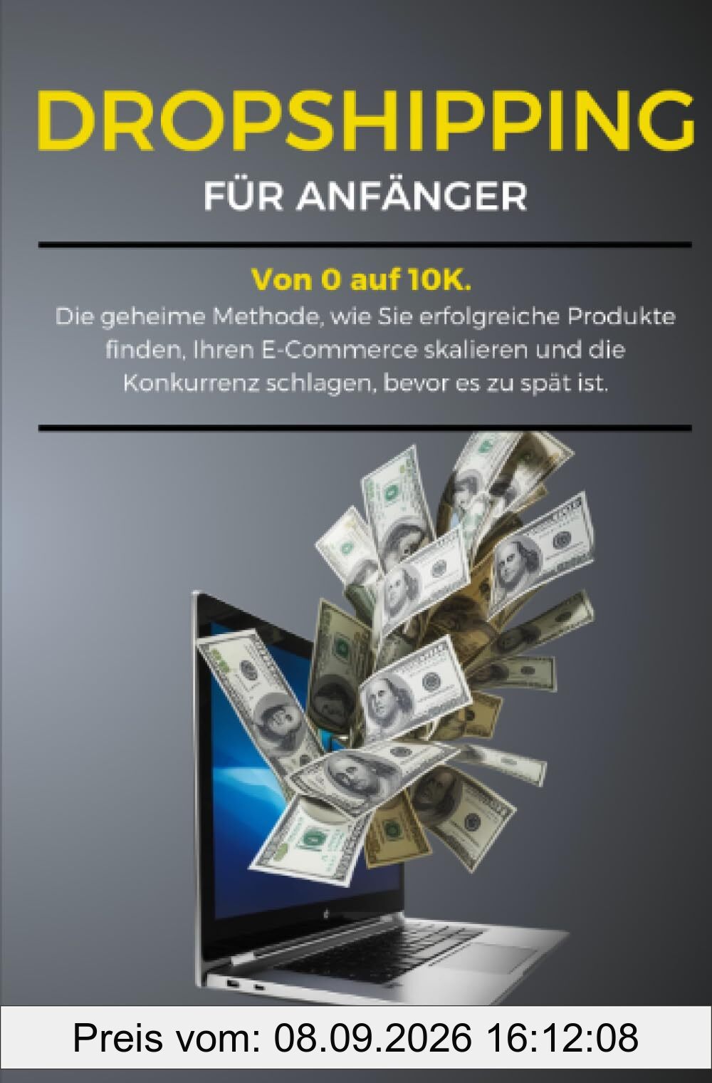 Dropshipping fur Anfanger: Von 0 auf 10K. Die geheime Methode, wie Sie erfolgreiche Produkte finden, Ihren E-Commerce skalieren und die Konkurrenz schlagen, bevor es zu spät ist.