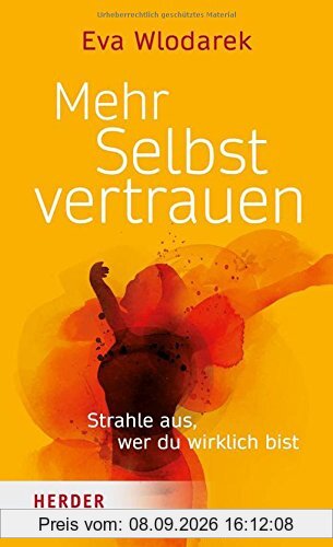 Mehr Selbstvertrauen: Strahle aus, wer du wirklich bist (HERDER spektrum)