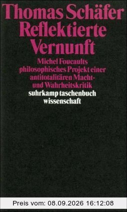 Reflektierte Vernunft: Michel Foucaults philosophisches Projekt einer antitotalitären Macht- und Wahrheitskritik (suhrkamp taschenbuch wissenschaft)
