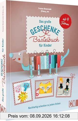 Das große Geschenke Bastelbuch für Kinder: Nachhaltig schenken zu jedem Anlass. Upcycling-Geschenkideen ganz leicht selber basteln. Ab 4 Jahren.