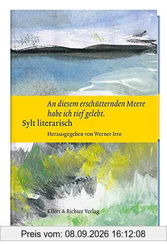 Sylt literarisch „An diesem erschütternden Meere habe ich tief gelebt“: mit Aquarellen von Ingo Kühl