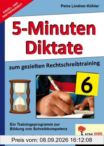 5-Minuten-Diktate zum gezielten Rechtschreibtraining / 6. Schuljahr: Trainingsprogramm zur Bildung von Schreibkompetenz im 6. Schuljahr