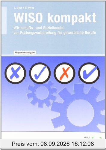 WISO Kompakt: Wirtschafts- und Sozialkunde zur PrÃ1/4fungsvorbereitung fÃ1/4r gewerbliche Berufe - Allgemeine Ausgabe
