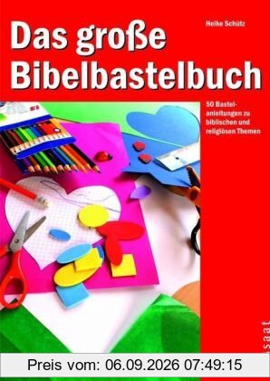 Das große Bibelbastelbuch: 50 Bastelanleitungen zu biblischen und religiösen Themen