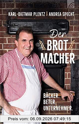 Der Brotmacher: Bäcker. Beter. Unternehmer.