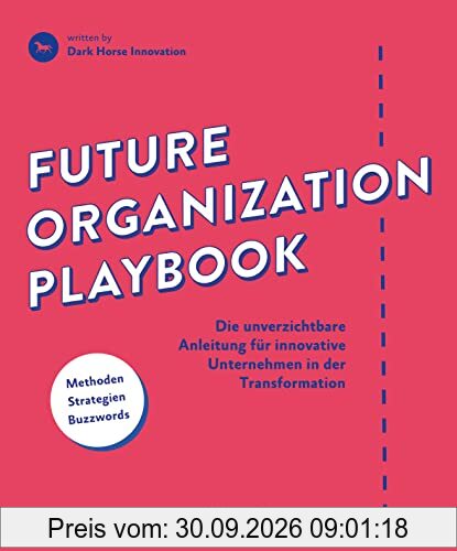 Future Organization Playbook: Die unverzichtbare Anleitung für innovative Unternehmen in der Transformation