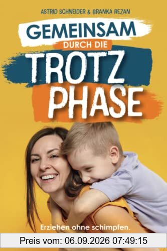 Gemeinsam durch die Trotzphase: Erziehen ohne schimpfen. Wie man sein Kind liebevoll und entspannt durch die Autonomiephase begleitet.