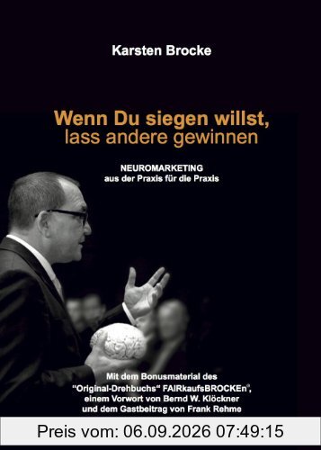 Wenn Du siegen willst, lass andere gewinnen: Neuromarketing aus der Praxis für die Praxis