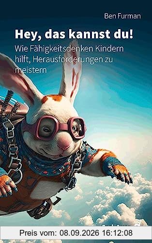 Hey, das kannst du!: Wie Fähigkeitsdenken Kindern hilft, Herausforderungen zu meistern (Fachbücher für jede:n)