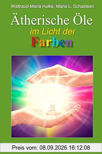 Ätherische Öle im Licht der Farben (Sofort Ratgeber, Band 9)
