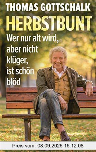 Herbstbunt: Wer nur alt wird, aber nicht klüger, ist schön blöd