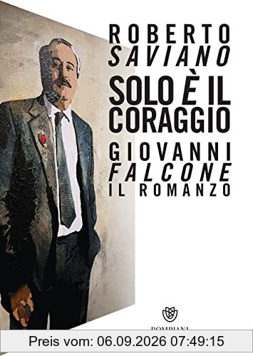 Solo e' il coraggio.Giovanni Falcone, il romanzo
