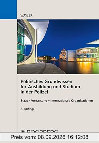 Politisches Grundwissen für die Polizeiausbildung: Staat - Verfassung - Internationale Organisationen
