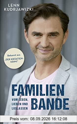 Familienbande - Vom Leben, Lieben und Loslassen: Die Autobiographie des bekannten Kroatien-Krimi-Kommissars