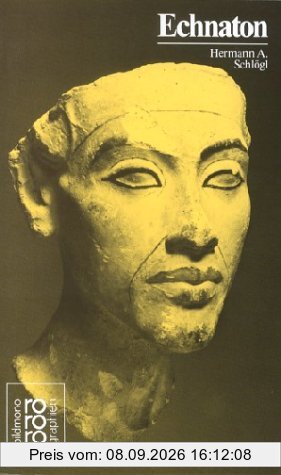 Echnaton, Amenophis IV.: Mit Selbstzeugnissen und Bilddokumenten