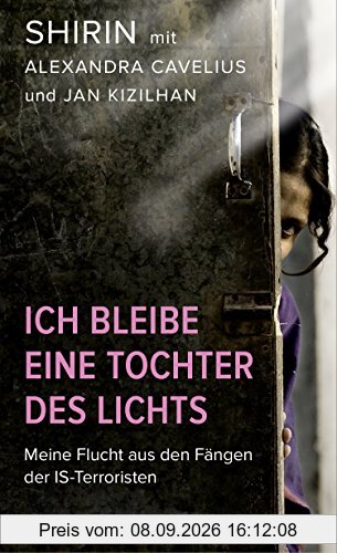 Ich bleibe eine Tochter des Lichts: Meine Flucht aus den Fängen der IS-Terroristen
