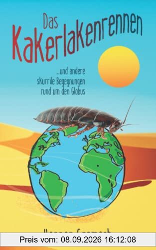 Das Kakerlakenrennen: …und andere skurrile Begegnungen rund um den Globus (Mit schwarzem Humor durch den Wahnsinn dieser Welt - Bücher von Henner Gramsch)