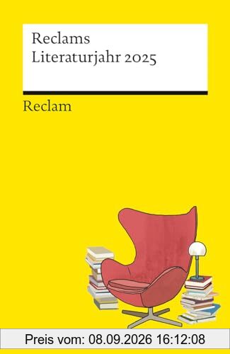 Reclams Literaturjahr 2025. Mit den wichtigsten Jubiläen in einer Monatsübersicht: Ein unterhaltsamer Begleiter für Büchermenschen mit literarischen ... (Reclams Universal-Bibliothek)