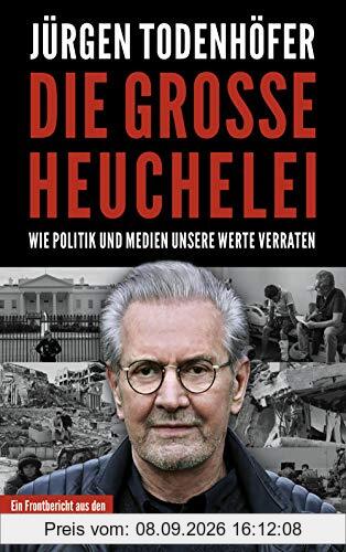 Die große Heuchelei: Wie Politik und Medien unsere Werte verraten