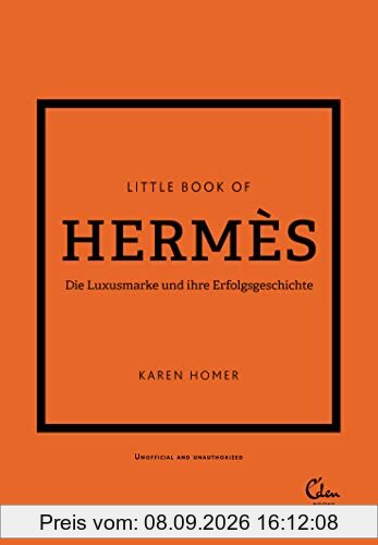 Little Book of Hermès: Die Luxusmarke und ihre Erfolgsgeschichte (Die kleine Modebibliothek, Band 7)