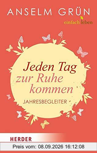 Jeden Tag zur Ruhe kommen: Jahresbegleiter (Herder Spektrum)