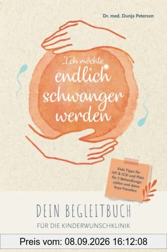 Ich möchte endlich schwanger werden: Dein Begleitbuch für die Kinderwunschklinik bei IVF, ICSI und Kryotransfer (Kinderwunsch-Bücher)