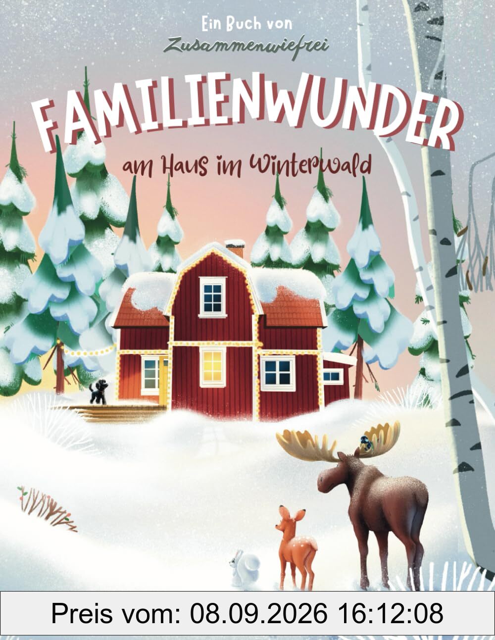 Familienwunder am Haus im Winterwald: Eine herzerwärmende Wintergeschichte über Tiere, Freundschaft und Familie – ideal für gemütliche Vorlesestunden in der Vorweihnachtszeit.