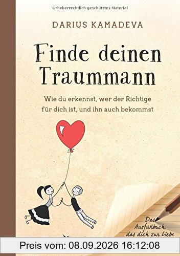 Finde deinen Traummann: Wie du erkennst, wer der Richtige für dich ist, und ihn auch bekommst. Das Ausfüllbuch, das dich zur Liebe deines Lebens führt
