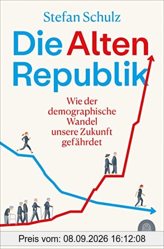 Die Altenrepublik: Wie der demographische Wandel unsere Zukunft gefährdet