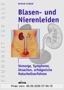 Blasen- und Nierenleiden: Vorsorge, Symptome, Ursachen, erfolgreiche Naturheilverfahren