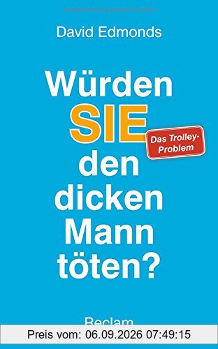 Würden SIE den dicken Mann töten?: Das Trolley-Problem und was uns Ihre Antwort über Richtig und Falsch verrät