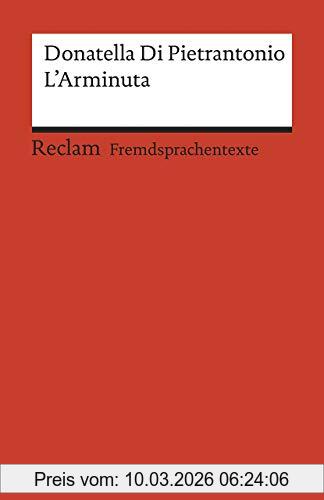 Donatella Di Pietrantonio L’Arminuta, Italienischer Text Mit Deutschen Worterklärungen. B2 (Ger) (Reclams Universal-Bibliothek)