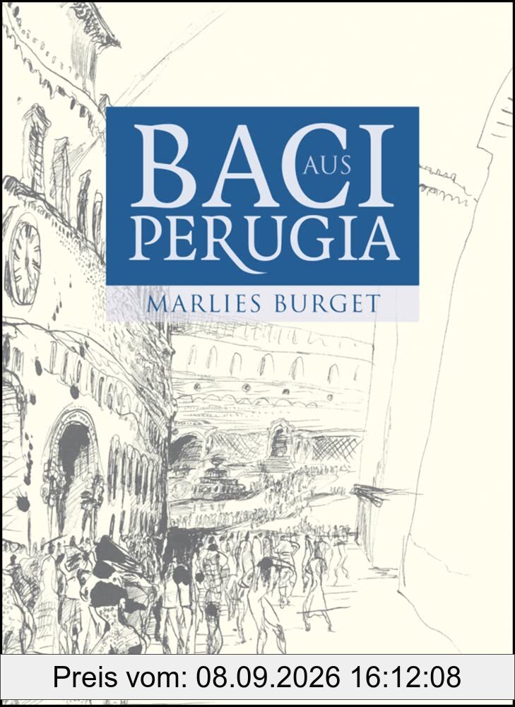 Baci aus Perugia: Alltagsgeschichten aus Umbrien.: Alltagsgeschichten aus Umbrien. Mit 25 Zeichnungen von Rainer Ilg