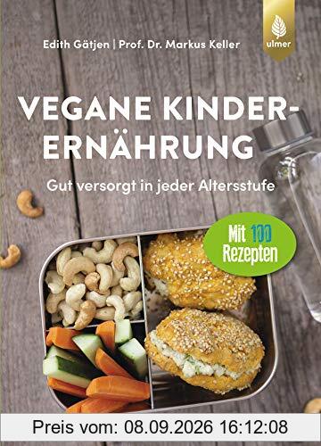 Vegane Kinderernährung: Gut versorgt in jeder Altersstufe. Mit über 100 Rezepten