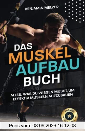 Das Muskelaufbau Buch: Alles, was du wissen musst, um effektiv Muskeln aufzubauen