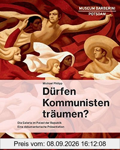 Dürfen Kommunisten träumen?: Die Galerie im Palast der Republik