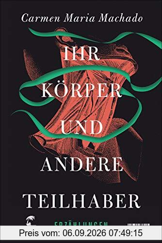 Ihr Körper und andere Teilhaber: Erzählungen