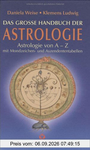 Große Handbuch der Astrologie: Astrologie von A - Z mit Mondzeichen-und Aszendententabellen