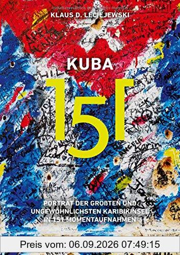 Kuba 151: Porträt der größten und ungewöhnlichsten Karibikinsel in 151 Momentaufnahmen
