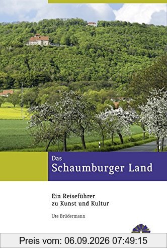 Das Schaumburger Land: Ein Reiseführer zu Kunst und Kultur (Kulturlandschaft Schaumburg)