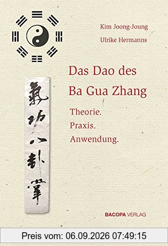 Das Dao des Ba Gua Zhang: Theorie. Praxis. Anwendung.