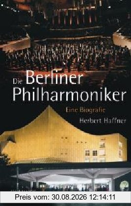 Die Berliner Philharmoniker: Eine Biografie