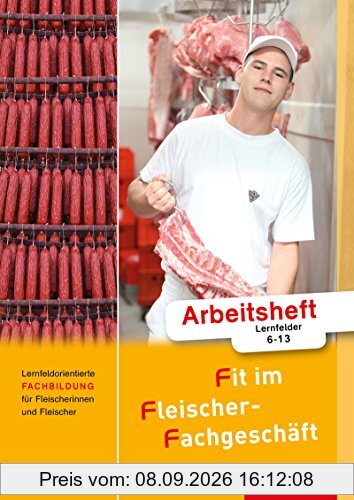 Fit im Fleischer-Fachgeschäft: Lernfeldorientierte Fachbildung für Fleischerinnen und Fleischer: Arbeitsheft
