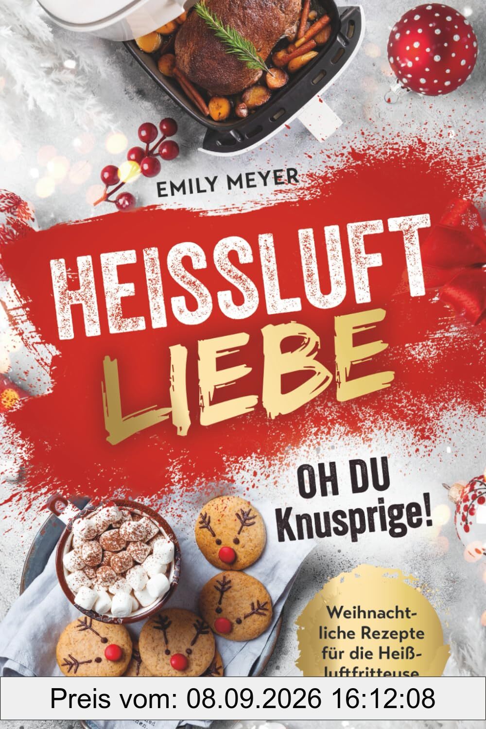 Heißluft-Liebe - Oh du Knusprige!: Weihnachtliche Rezepte für die Heißluftfritteuse