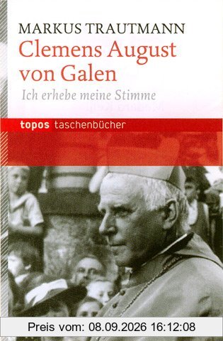 Clemens August von Galen: Ich erhebe meine Stimme