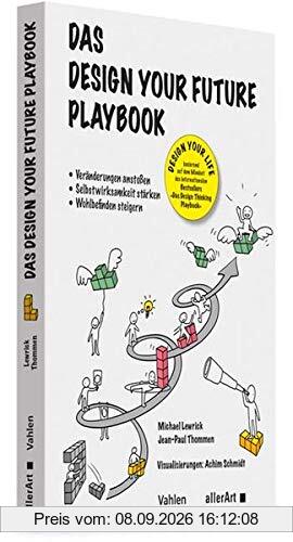 Das Design your Future Playbook: Veränderungen anstossen, Selbstwirksamkeit stärken, Wohlbefinden steigern