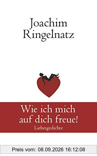 Wie ich mich auf dich freue!: Liebesgedichte