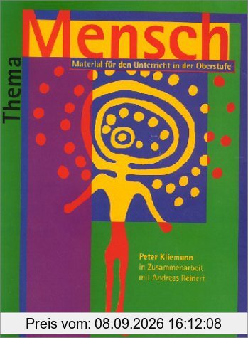 Der Mensch. Materialien für den Unterricht in der Oberstufe. Schülerheft: Thema Mensch, Schülerheft: Material für den Unterricht in der Oberstufe