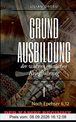 Grundausbildung der wahren geistlichen Kriegsführung I: Der Kampf beginnt