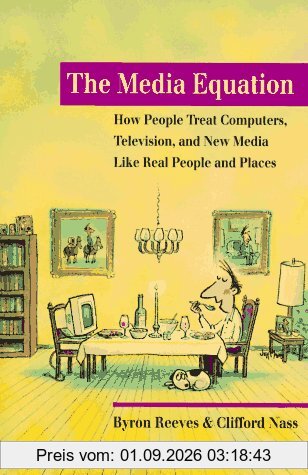 The Media Equation: How People Treat Computers, Television, and New Media like Real People and Places (CSLI Lecture Notes)